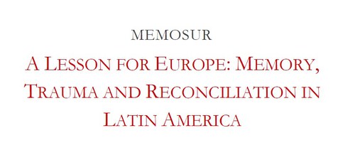 Memosur: A lesson for Europe: Memory, Trauma and Reconciliation in Latin America